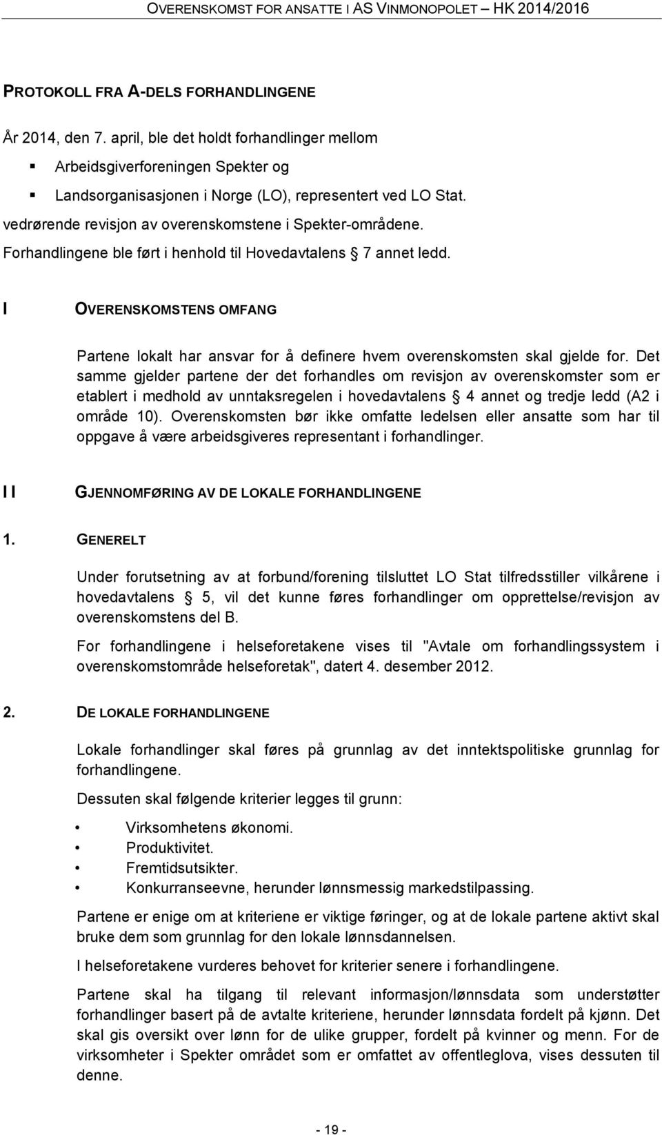 I OVERENSKOMSTENS OMFANG Partene lokalt har ansvar for å definere hvem overenskomsten skal gjelde for.