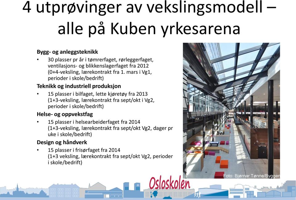 mars i Vg1, perioder i /bedrift) Teknikk og industriell produksjon 15 plasser i bilfaget, lette kjøretøy fra 2013 (1+3-veksling, lærekontrakt fra sept/okt i Vg2,