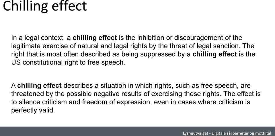 The right that is most often described as being suppressed by a chilling effect is the US constitutional right to free speech.