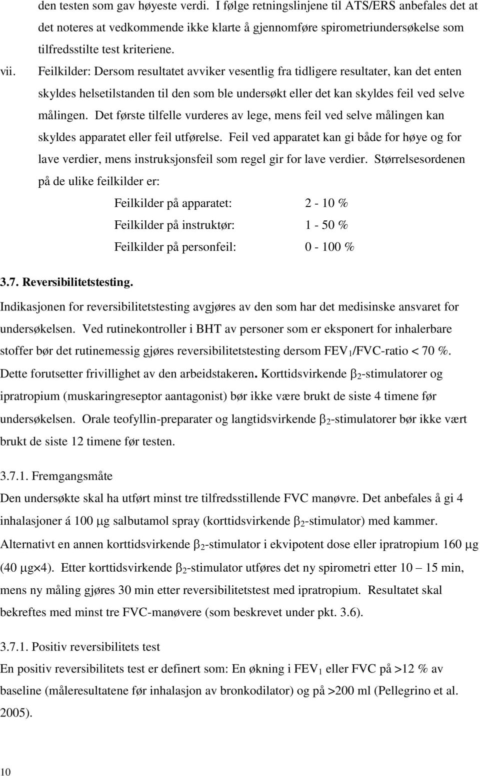 Feilkilder: Dersom resultatet avviker vesentlig fra tidligere resultater, kan det enten skyldes helsetilstanden til den som ble undersøkt eller det kan skyldes feil ved selve målingen.