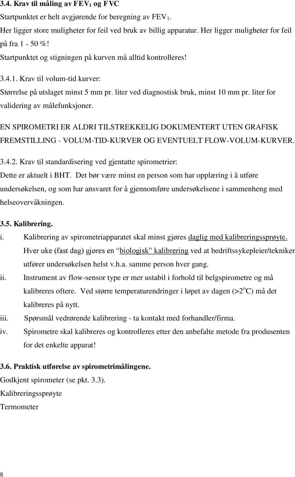 liter ved diagnostisk bruk, minst 10 mm pr. liter for validering av målefunksjoner.