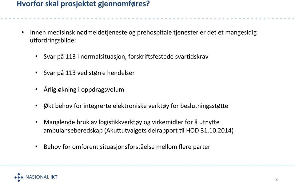 forskridsfestede svar>dskrav Svar på 113 ved større hendelser Årlig økning i oppdragsvolum Økt behov for integrerte