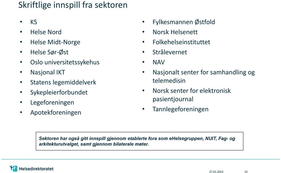 Strålevernet NAV Nasjonalt senter for samhandling og telemedisin Norsk senter for elektronisk pasientjournal Tannlegeforeningen