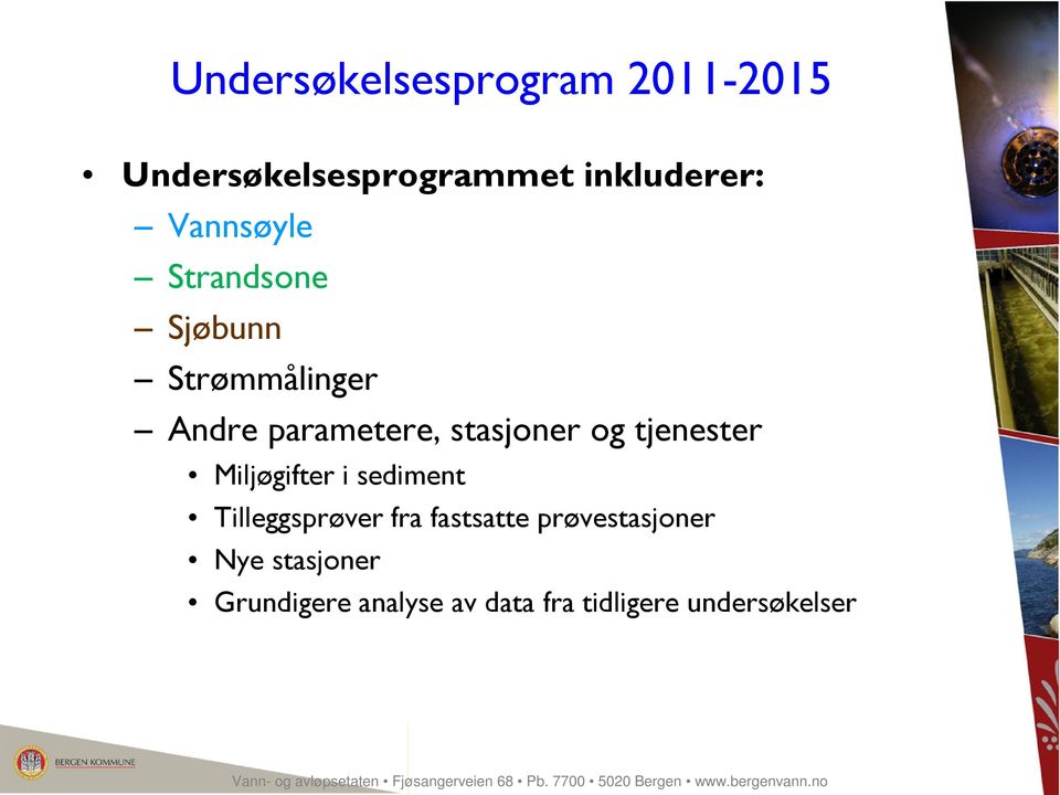 Tilleggsprøver fra fastsatte prøvestasjoner Nye stasjoner Grundigere analyse av data fra