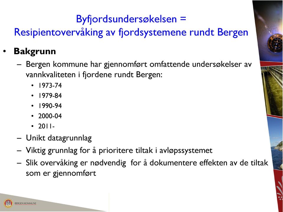 1973-74 1979-84 1990-94 2000-04 2011- Unikt datagrunnlag Viktig grunnlag for å prioritere