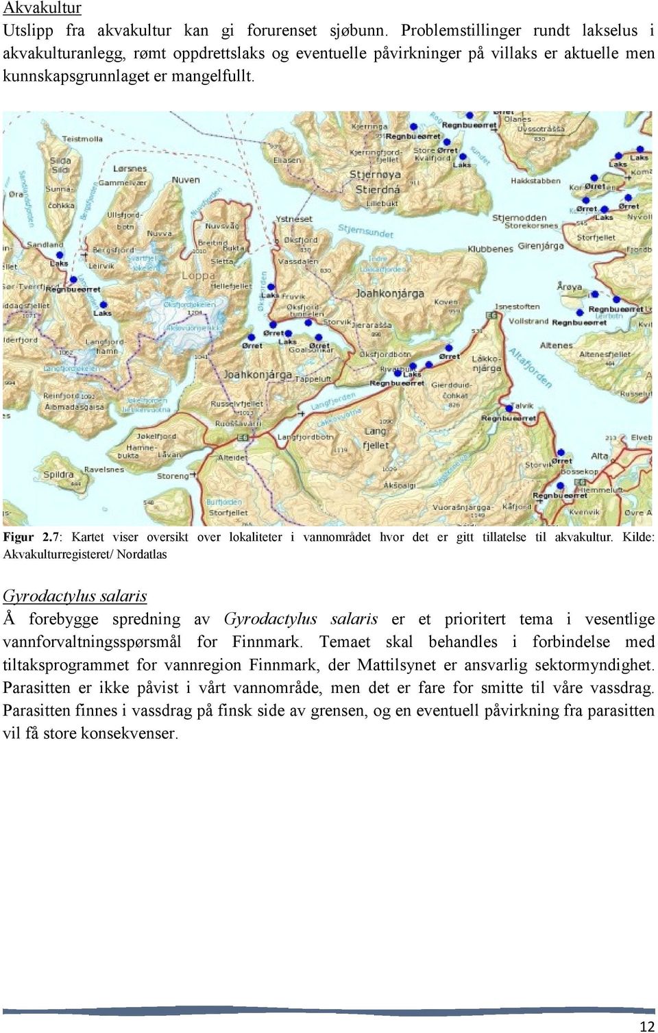 7: Kartet viser oversikt over lokaliteter i vannområdet hvor det er gitt tillatelse til akvakultur.