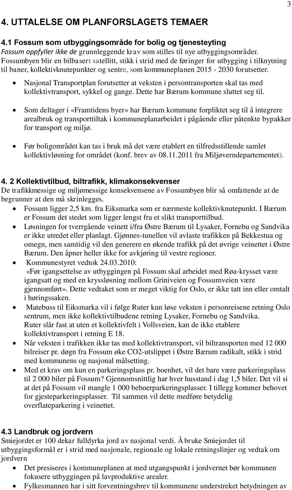 Nasjonal Transportplan forutsetter at veksten i persontransporten skal tas med kollektivtransport, sykkel og gange. Dette har Bærum kommune sluttet seg til.