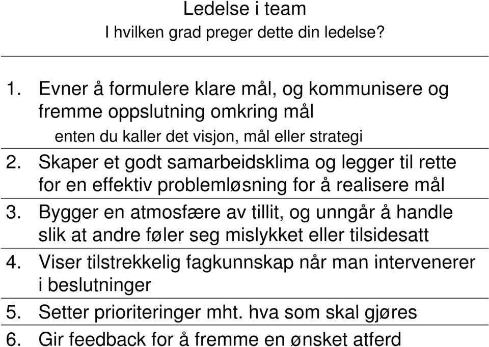 Skaper et godt samarbeidsklima og legger til rette for en effektiv problemløsning for å realisere mål 3.