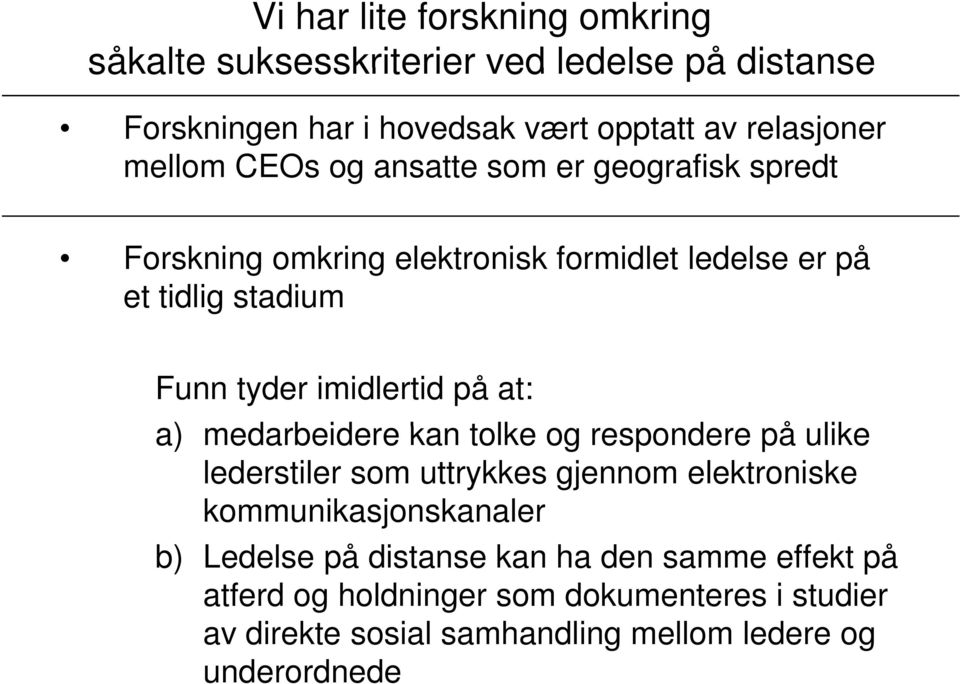 på at: a) medarbeidere kan tolke og respondere på ulike lederstiler som uttrykkes gjennom elektroniske kommunikasjonskanaler b) Ledelse på