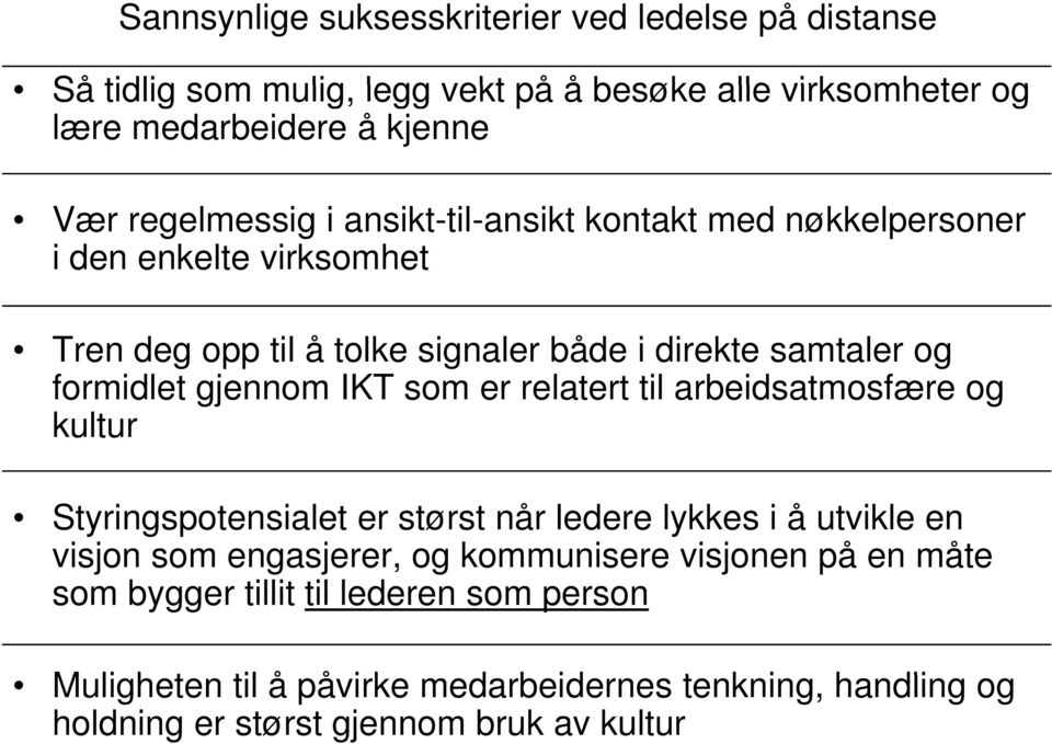 relatert t til arbeidsatmosfære og kultur Styringspotensialet er størst når ledere lykkes i å utvikle en visjon som engasjerer, og kommunisere visjonen på en måte som