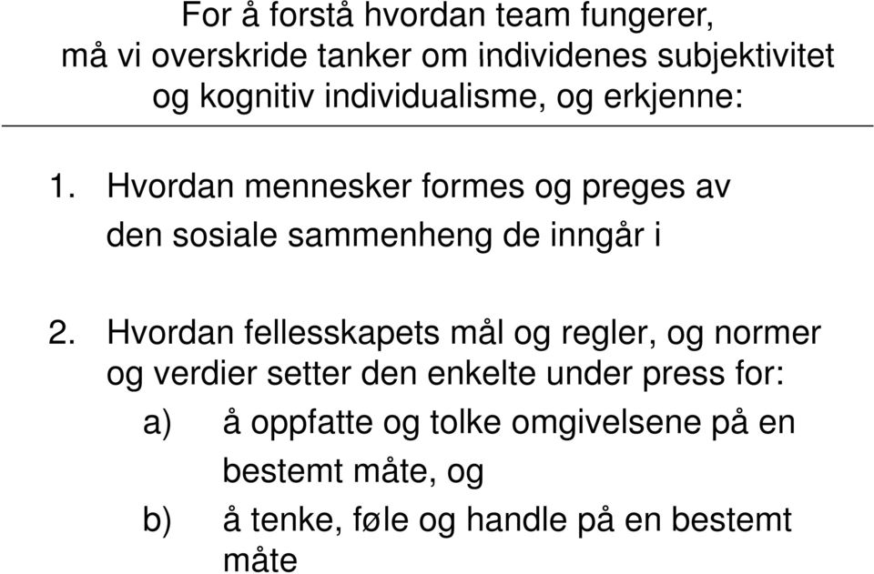 Hvordan mennesker formes og preges av den sosiale sammenheng de inngår i 2.