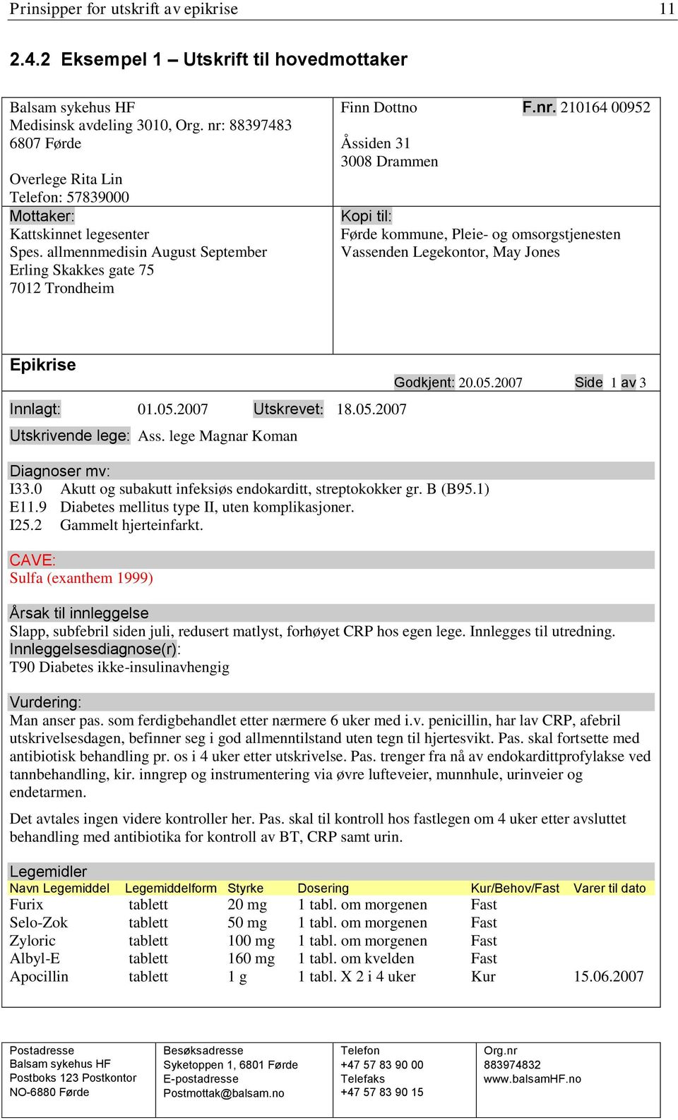 05.2007 Utskrevet: 18.05.2007 Utskrivende lege: Ass. lege Magnar Koman Diagnoser mv: I33.0 Akutt og subakutt infeksiøs endokarditt, streptokokker gr. B (B95.1) E11.