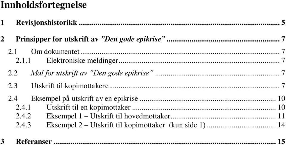 .. 7 2.4 Eksempel på utskrift av en epikrise... 10 2.4.1 Utskrift til en kopimottaker... 10 2.4.2 Eksempel 1 Utskrift til hovedmottaker.