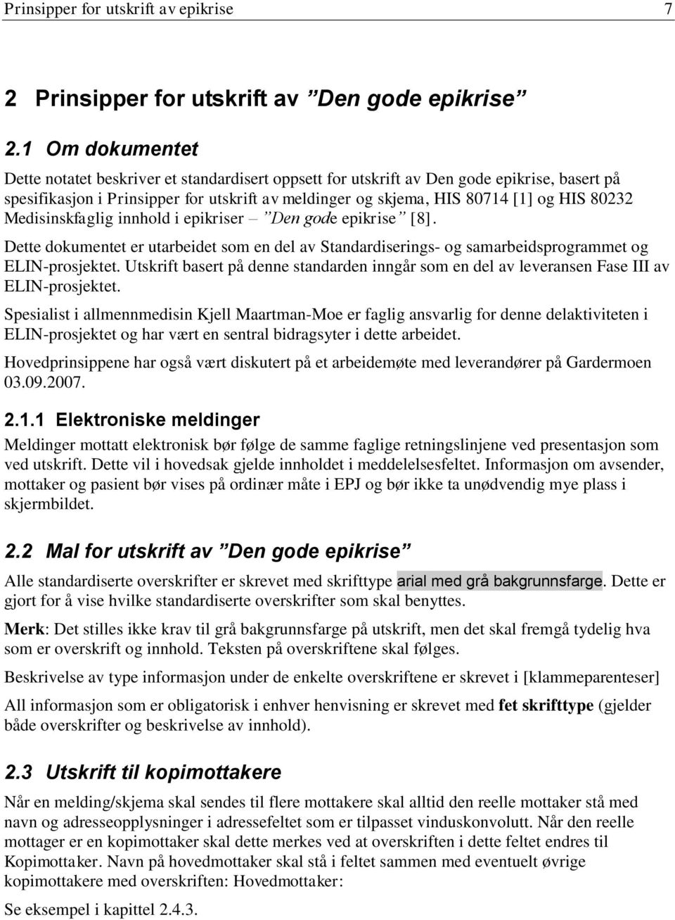 80232 Medisinskfaglig innhold i epikriser Den gode epikrise [8]. Dette dokumentet er utarbeidet som en del av Standardiserings- og samarbeidsprogrammet og ELIN-prosjektet.