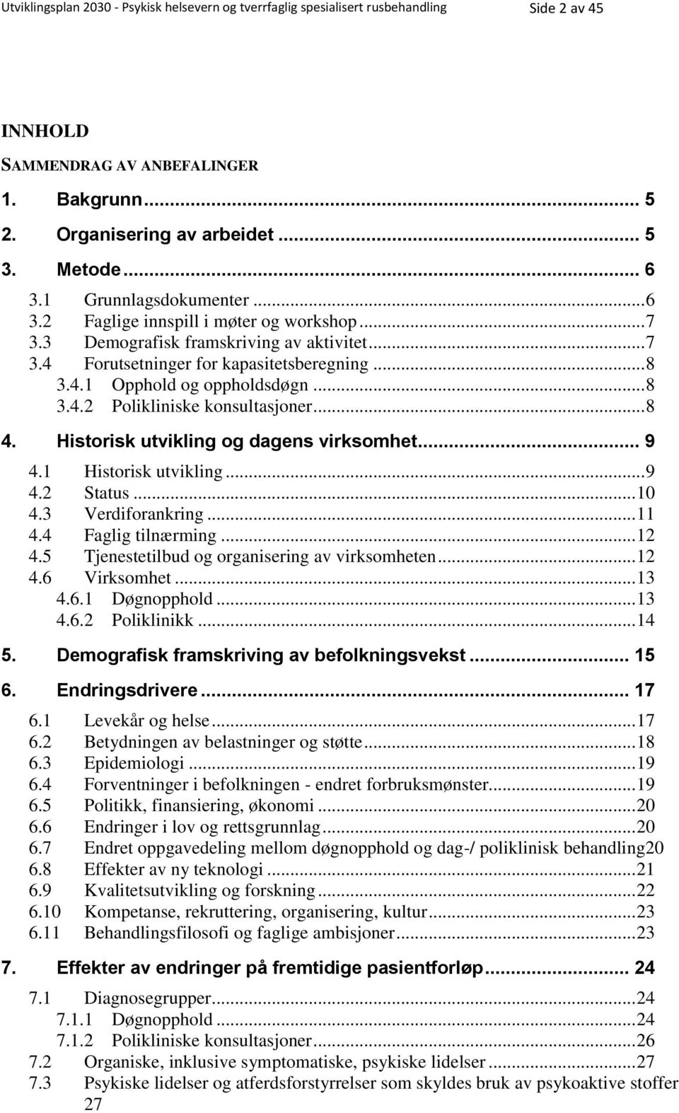 .. 8 3.4.2 Polikliniske konsultasjoner... 8 4. Historisk utvikling og dagens virksomhet... 9 4.1 Historisk utvikling... 9 4.2 Status... 10 4.3 Verdiforankring... 11 4.4 Faglig tilnærming... 12 4.