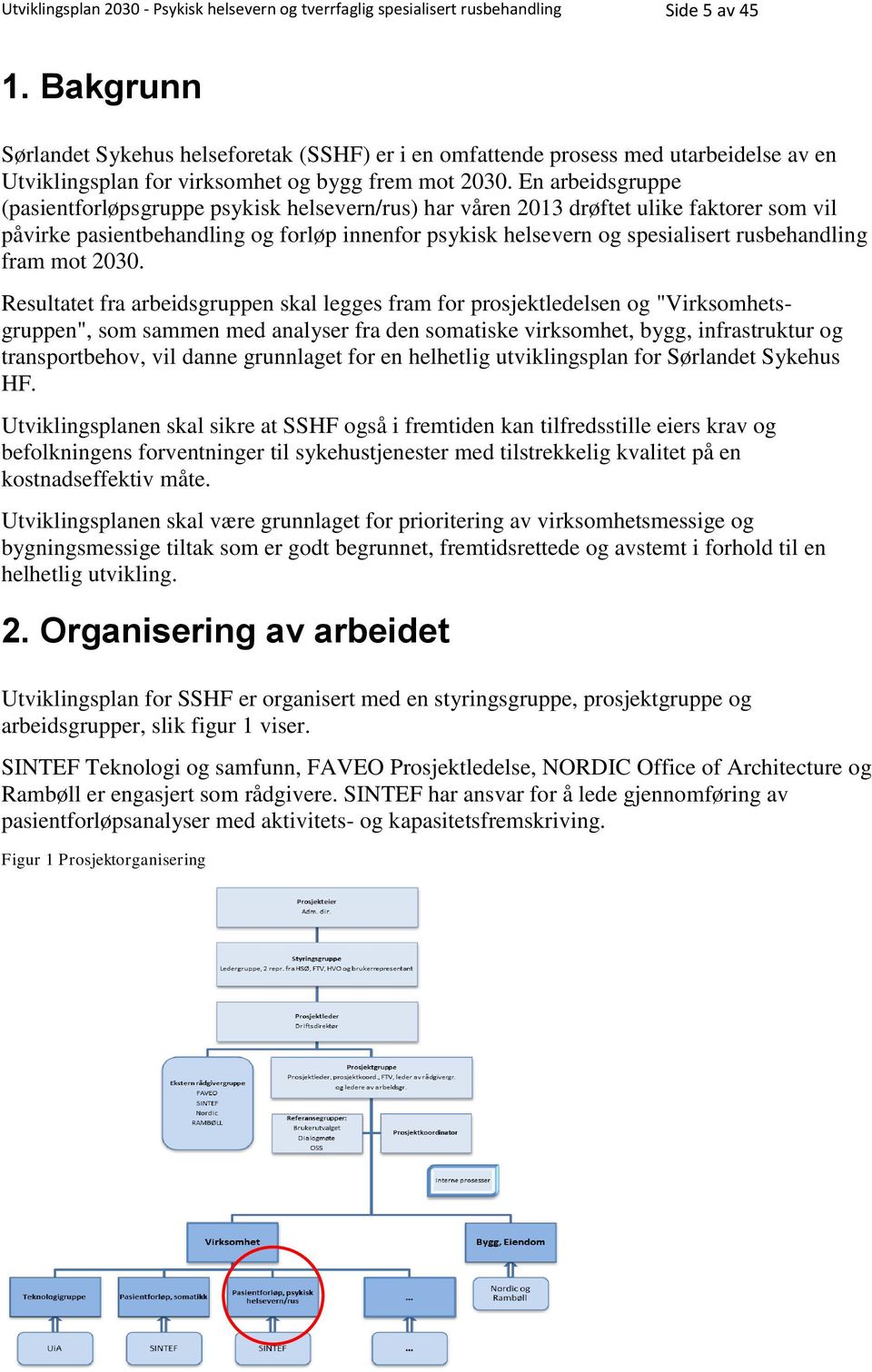 En arbeidsgruppe (pasientforløpsgruppe psykisk helsevern/rus) har våren 2013 drøftet ulike faktorer som vil påvirke pasientbehandling og forløp innenfor psykisk helsevern og spesialisert