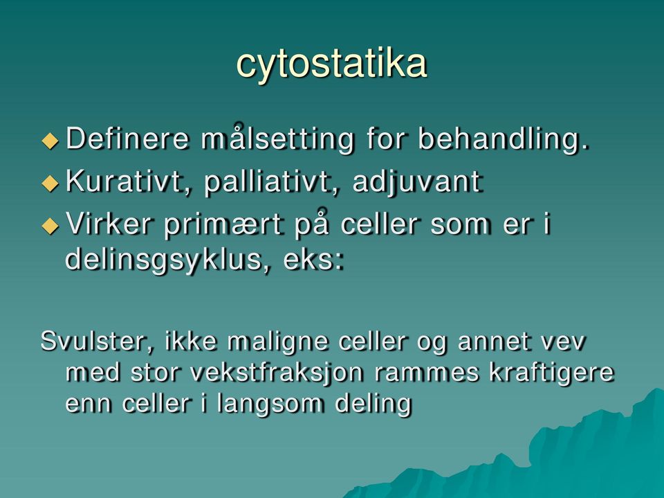 er i delinsgsyklus, eks: Svulster, ikke maligne celler og