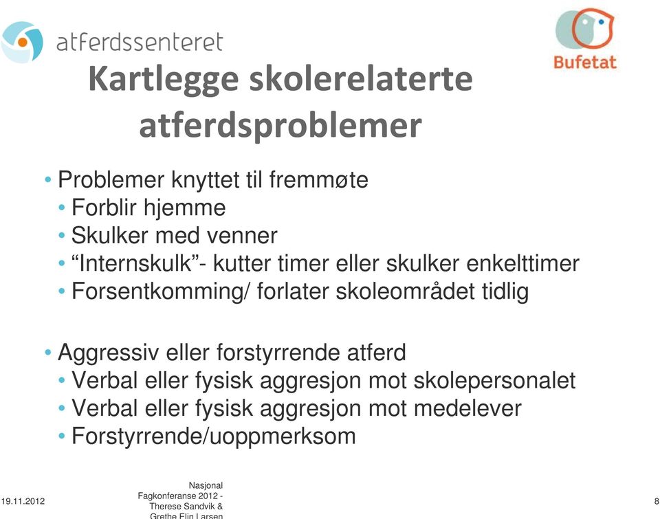 forlater skoleområdet tidlig Aggressiv eller forstyrrende atferd Verbal eller fysisk