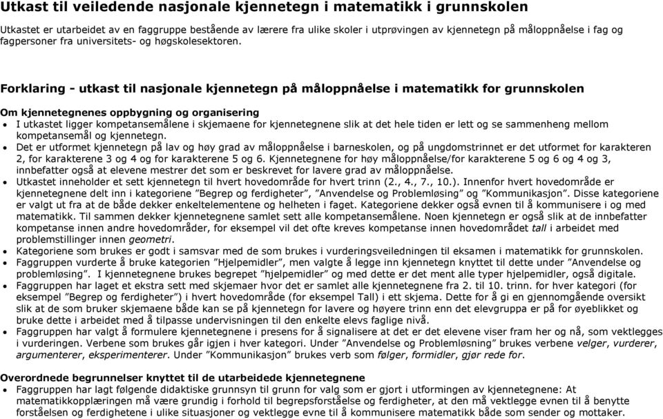 Forklaring - utkast til nasjonale kjennetegn på måloppnåelse i matematikk for grunnskolen Om kjennetegnenes oppbygning og organisering I utkastet ligger kompetansemålene i skjemaene for kjennetegnene