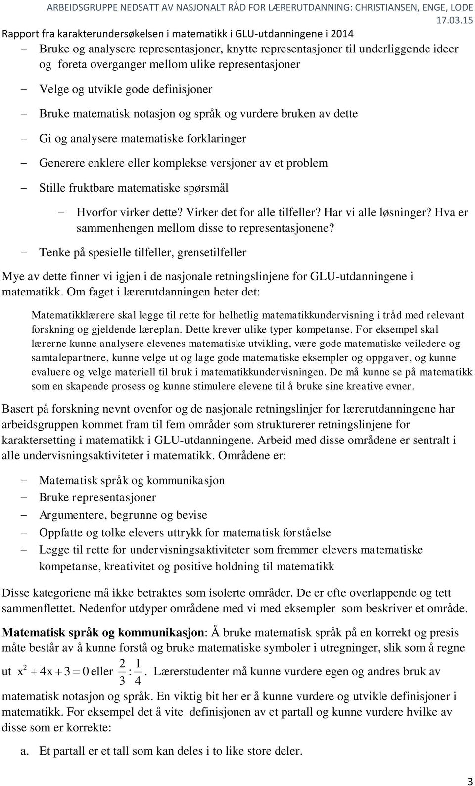 Virker det for alle tilfeller? Har vi alle løsninger? Hva er sammenhengen mellom disse to representasjonene?