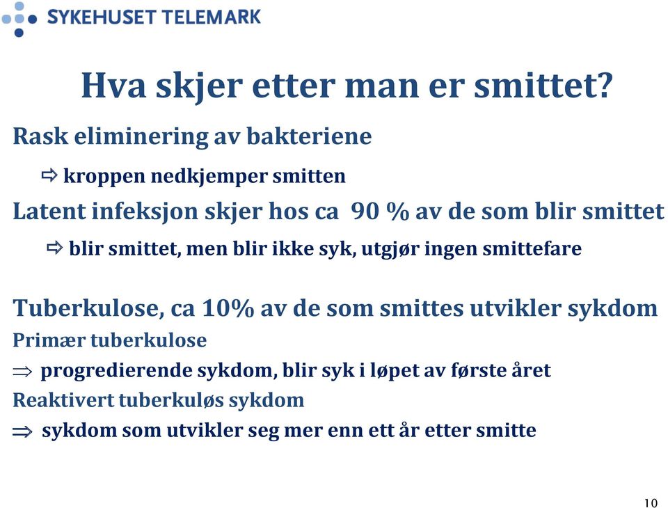 blir smittet blir smittet, men blir ikke syk, utgjør ingen smittefare Tuberkulose, ca 10% av de som