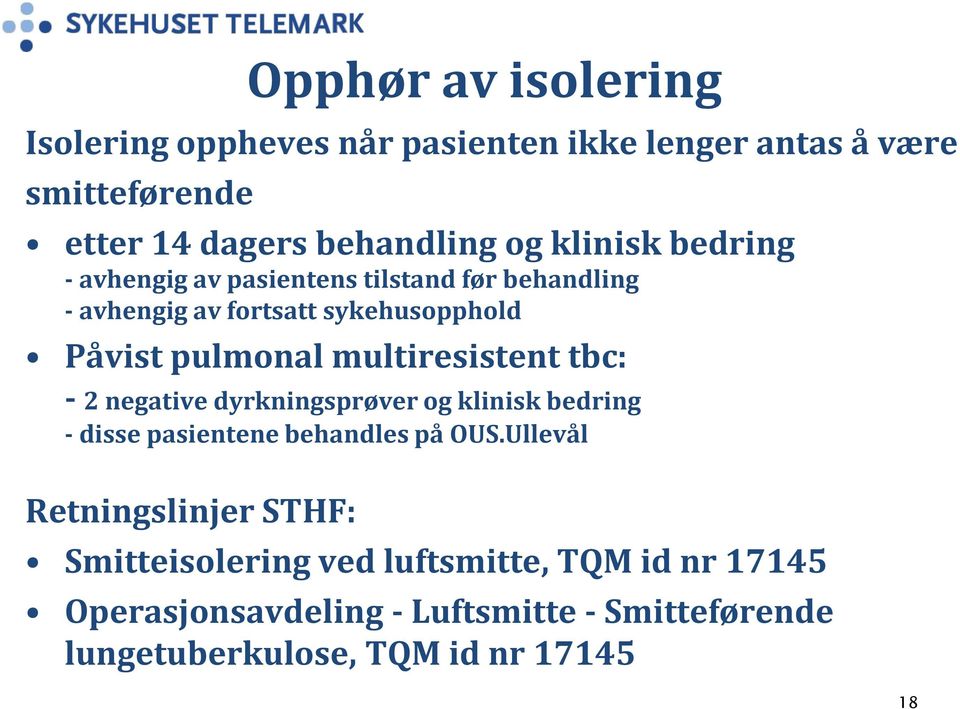 multiresistent tbc: - 2 negative dyrkningsprøver og klinisk bedring - disse pasientene behandles på OUS.