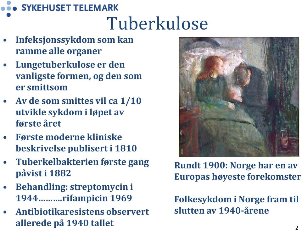 Tuberkelbakterien første gang påvist i 1882 Behandling: streptomycin i 1944.