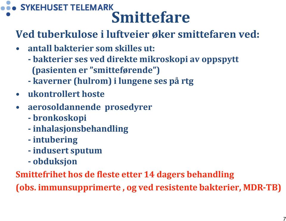 hoste aerosoldannende prosedyrer - bronkoskopi - inhalasjonsbehandling - intubering - indusert sputum - obduksjon