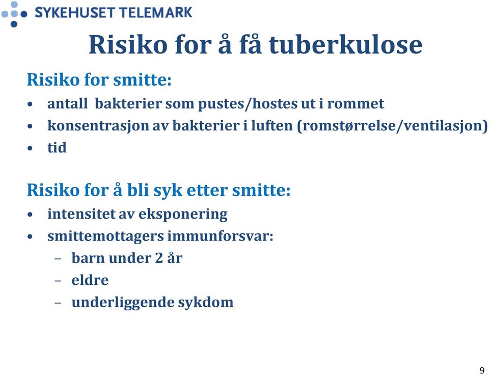 (romstørrelse/ventilasjon) tid Risiko for å bli syk etter smitte: