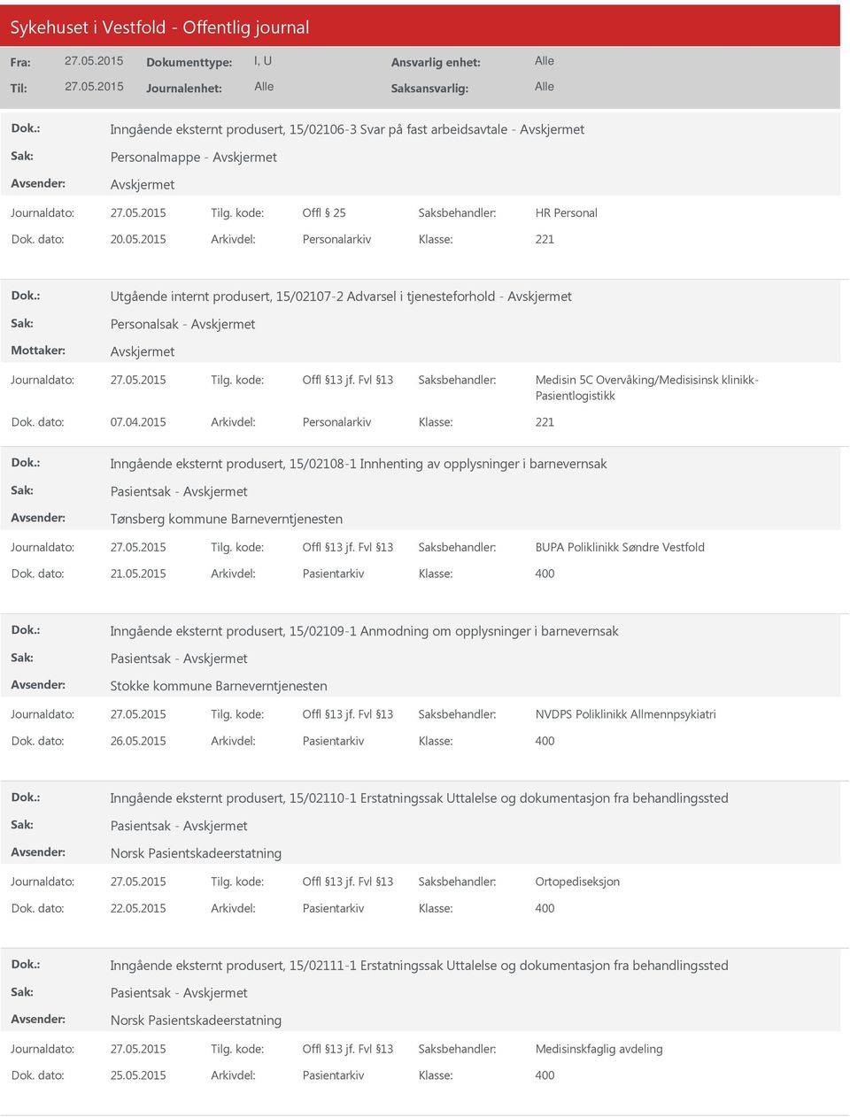 2015 Arkivdel: Personalarkiv Inngående eksternt produsert, 15/02108-1 Innhenting av opplysninger i barnevernsak Pasientsak - Tønsberg kommune Barneverntjenesten BUPA Poliklinikk Søndre Vestfold