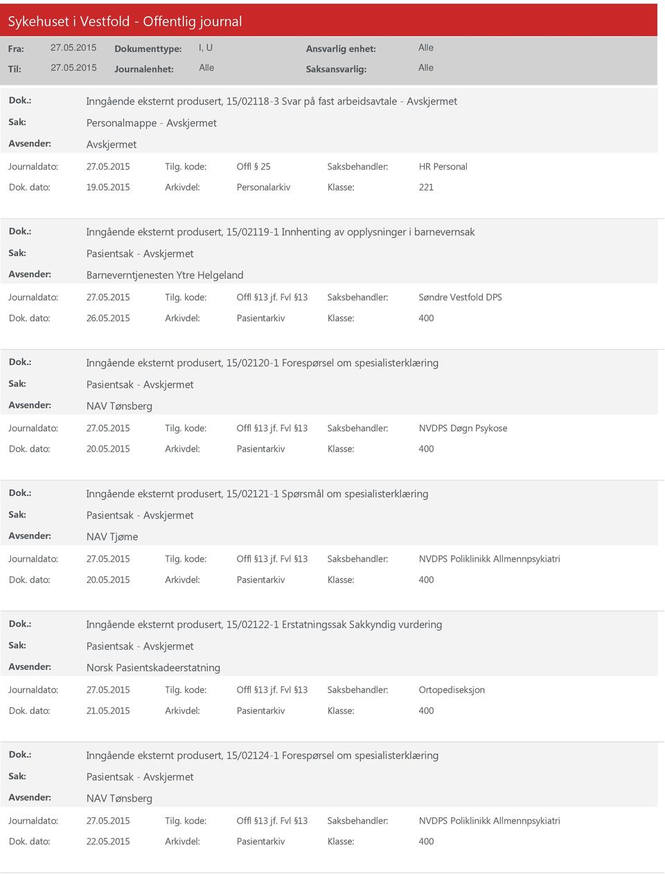 2015 Arkivdel: Pasientarkiv Inngående eksternt produsert, 15/02120-1 Forespørsel om spesialisterklæring Pasientsak - NAV Tønsberg NVDPS Døgn Psykose Dok. dato: 20.05.