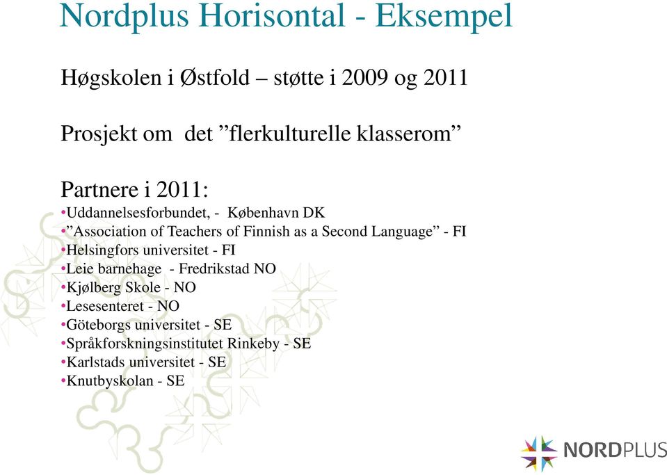 Second Language - FI Helsingfors universitet - FI Leie barnehage - Fredrikstad NO Kjølberg Skole - NO