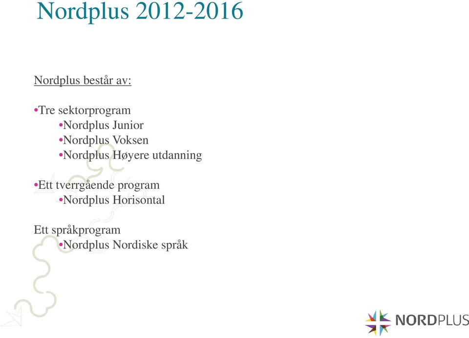 Nordplus Høyere utdanning Ett tverrgående program