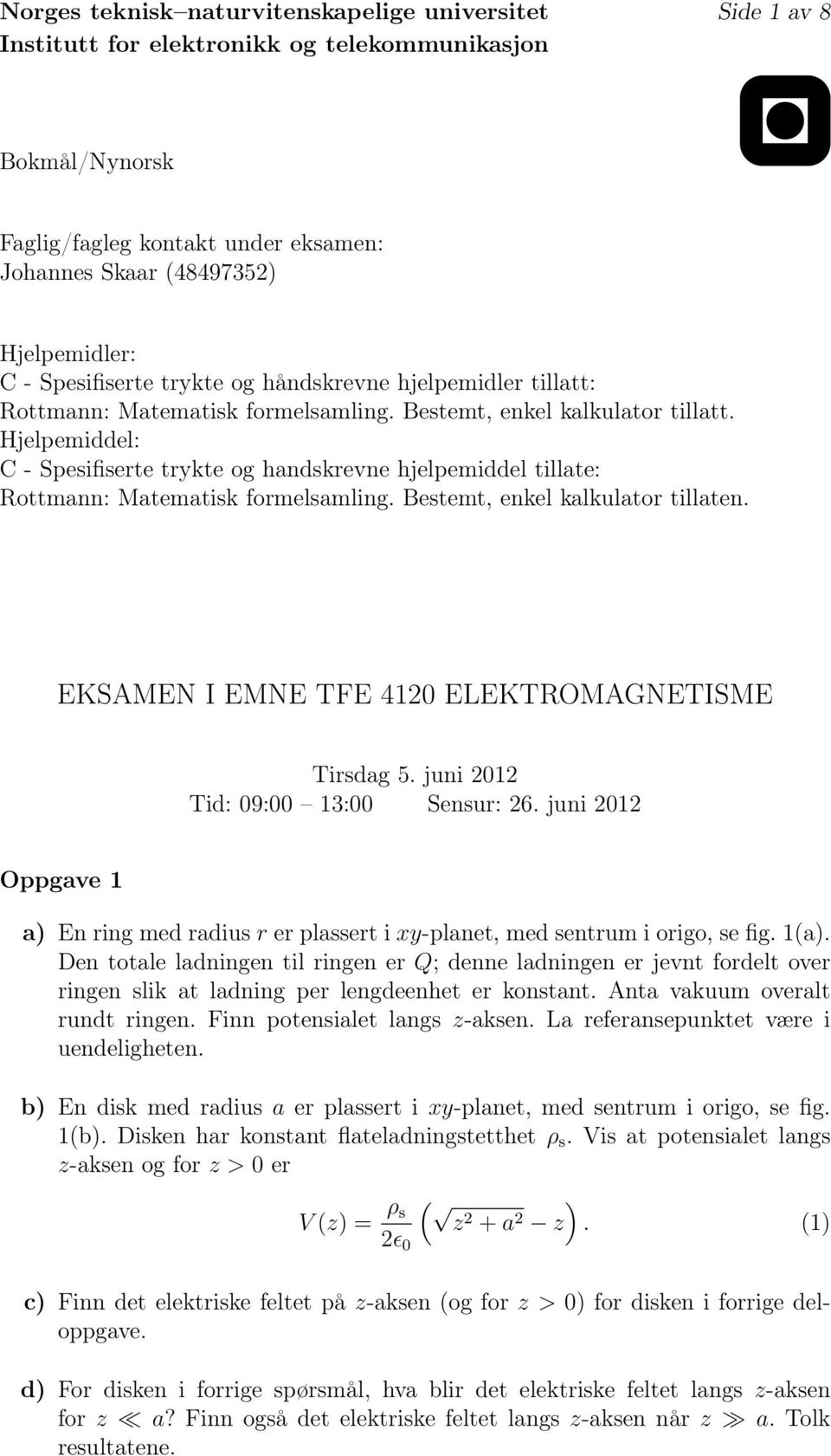 Bestemt, enkel klkulto tillten. EKAMEN I EMNE TFE 4120 ELEKTROMAGNETIME Tisdg 5. juni 2012 Tid: 09:00 13:00 ensu: 26.