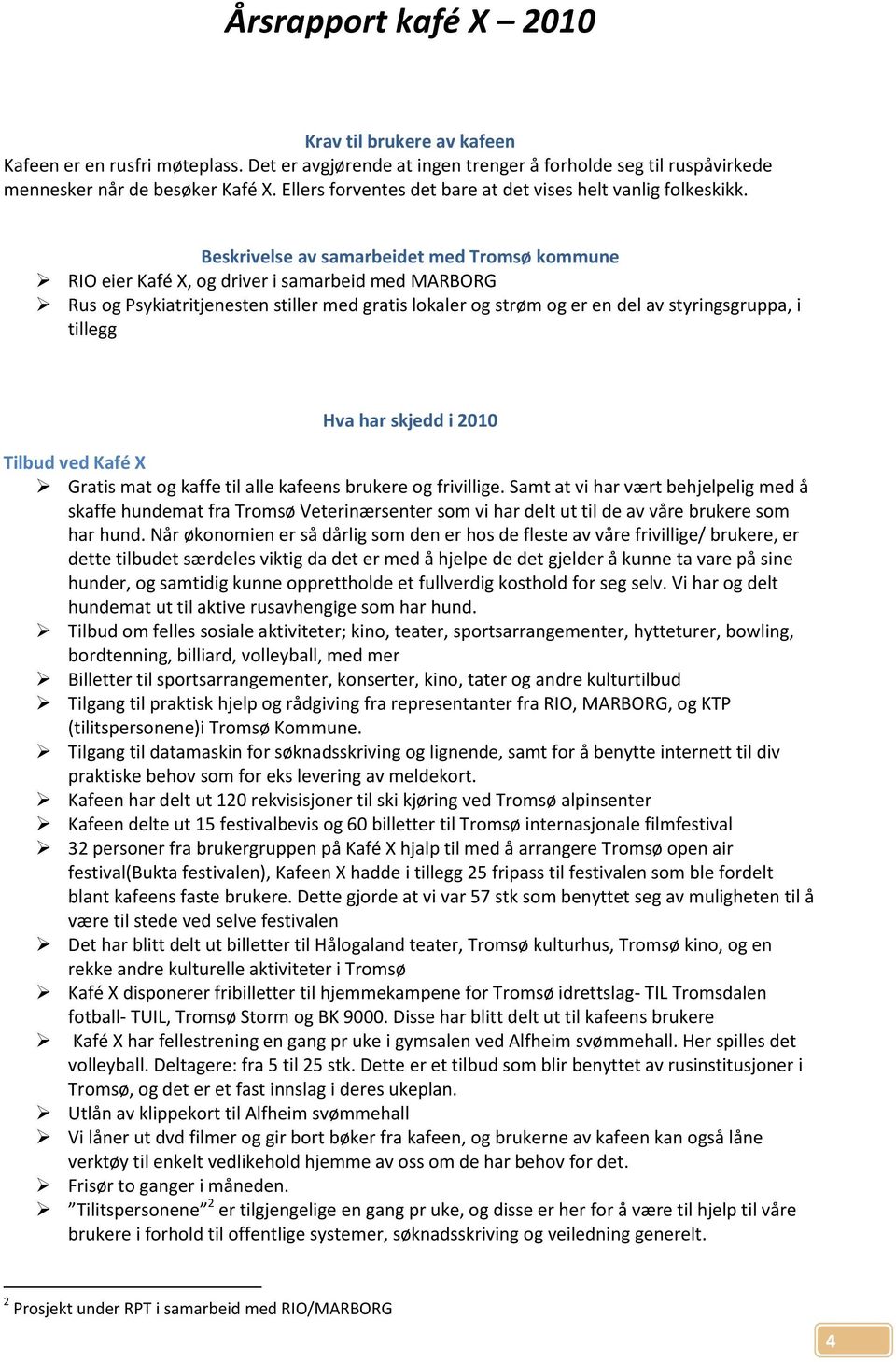 Beskrivelse av samarbeidet med Tromsø kommune RIO eier Kafé X, og driver i samarbeid med MARBORG Rus og Psykiatritjenesten stiller med gratis lokaler og strøm og er en del av styringsgruppa, i