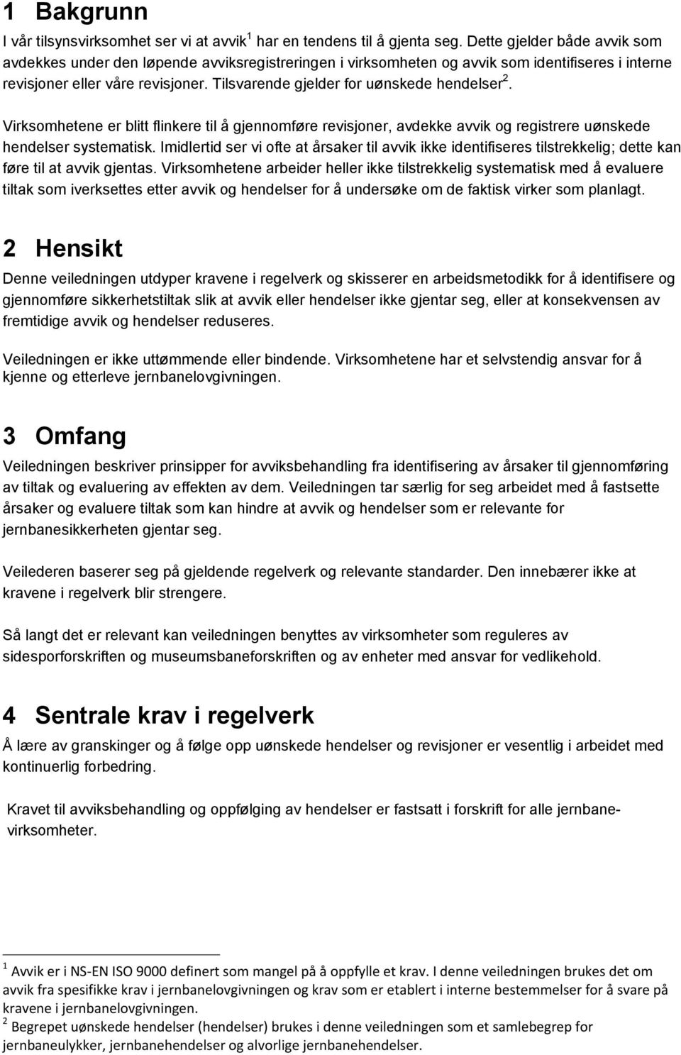 Tilsvarende gjelder for uønskede hendelser 2. Virksomhetene er blitt flinkere til å gjennomføre revisjoner, avdekke avvik og registrere uønskede hendelser systematisk.