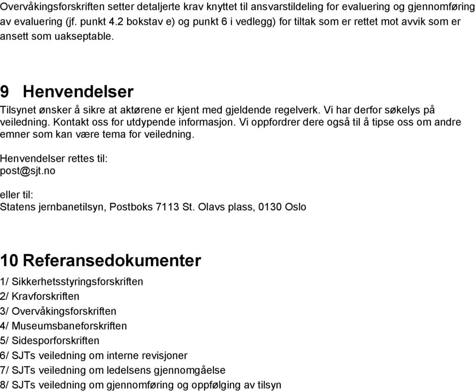 Vi har derfor søkelys på veiledning. Kontakt oss for utdypende informasjon. Vi oppfordrer dere også til å tipse oss om andre emner som kan være tema for veiledning. Henvendelser rettes til: post@sjt.