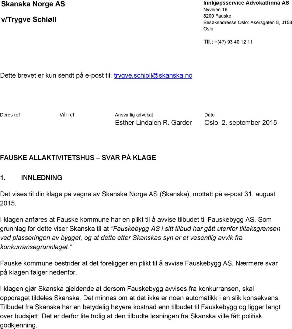 september 2015 FAUSKE ALLAKTIVITETSHUS SVAR PÅ KLAGE 1. INNLEDNING Det vises til din klage på vegne av Skanska Norge AS (Skanska), mottatt på e-post 31. august 2015.