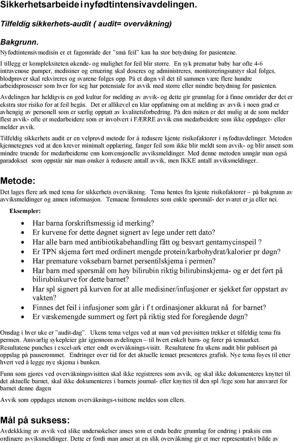 En syk prematur baby har ofte 4-6 intravenøse pumper, medisiner og ernæring skal doseres og administreres, monitoreringsutstyr skal følges, blodprøver skal rekvireres og svarene følges opp.