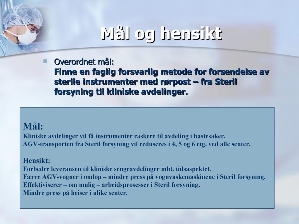 AGV-transporten fra Steril forsyning vil reduseres i 4, 5 og 6 etg. ved alle senter.