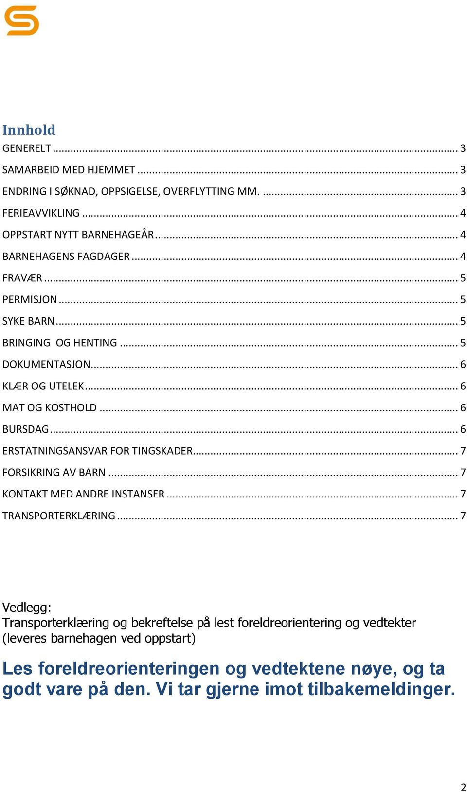 .. 6 ERSTATNINGSANSVAR FOR TINGSKADER... 7 FORSIKRING AV BARN... 7 KONTAKT MED ANDRE INSTANSER... 7 TRANSPORTERKLÆRING.