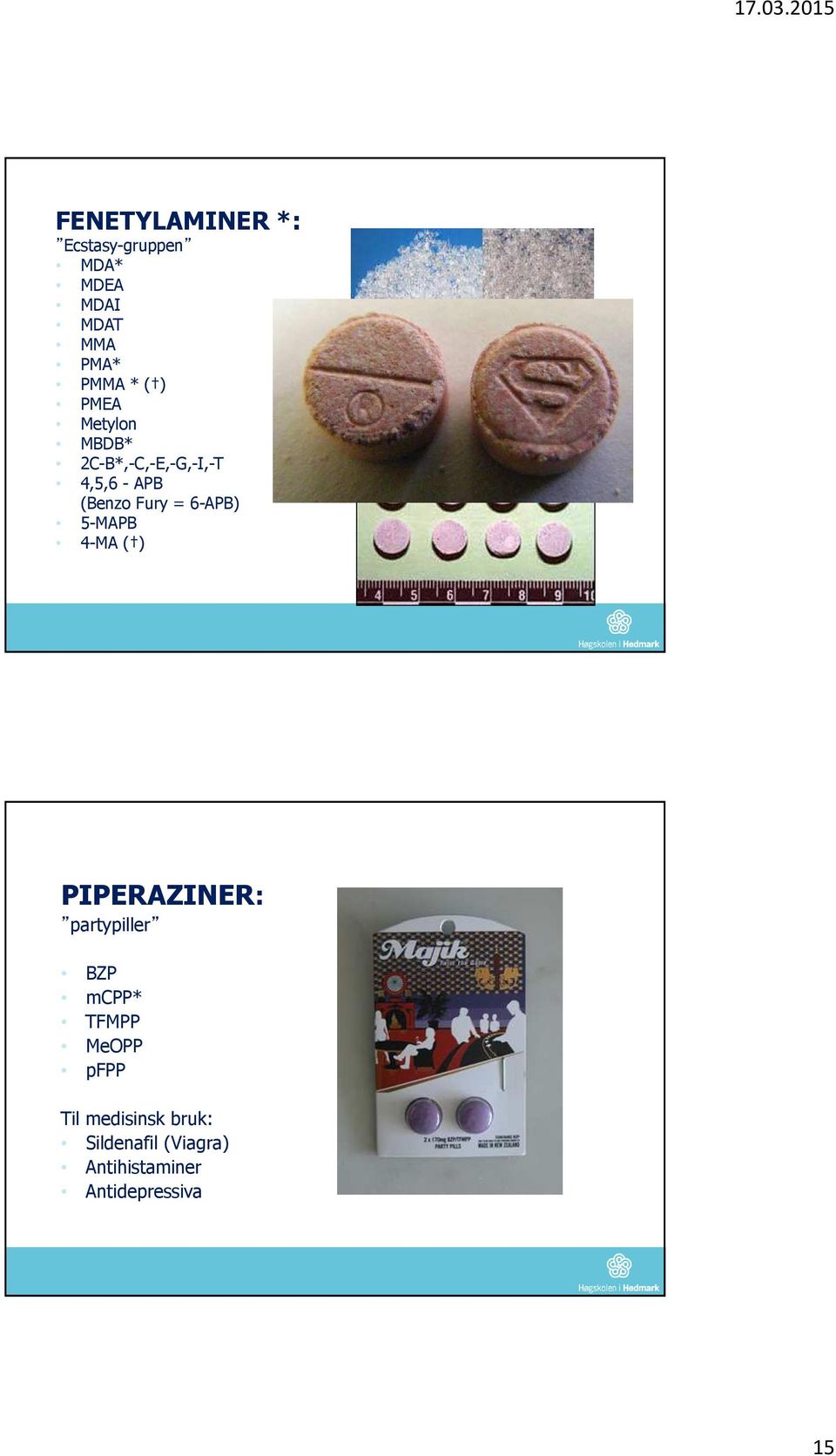 6-APB) 5-MAPB 4-MA ( ) PIPERAZINER: partypiller BZP mcpp* TFMPP MeOPP