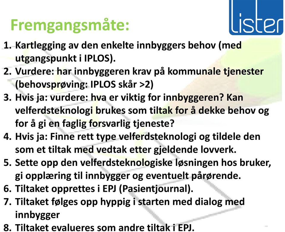 Kan velferdsteknologi brukes som tiltak for å dekke behov og for å gi en faglig forsvarlig tjeneste? 4.