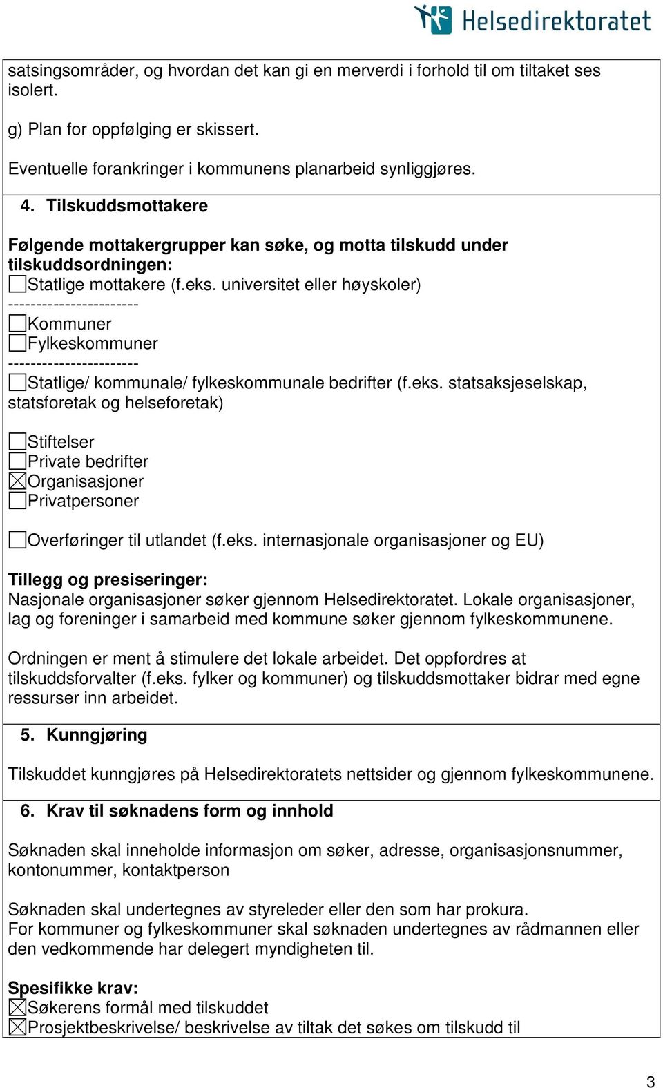 universitet eller høyskoler) ----------------------- Kommuner Fylkeskommuner ----------------------- Statlige/ kommunale/ fylkeskommunale bedrifter (f.eks.