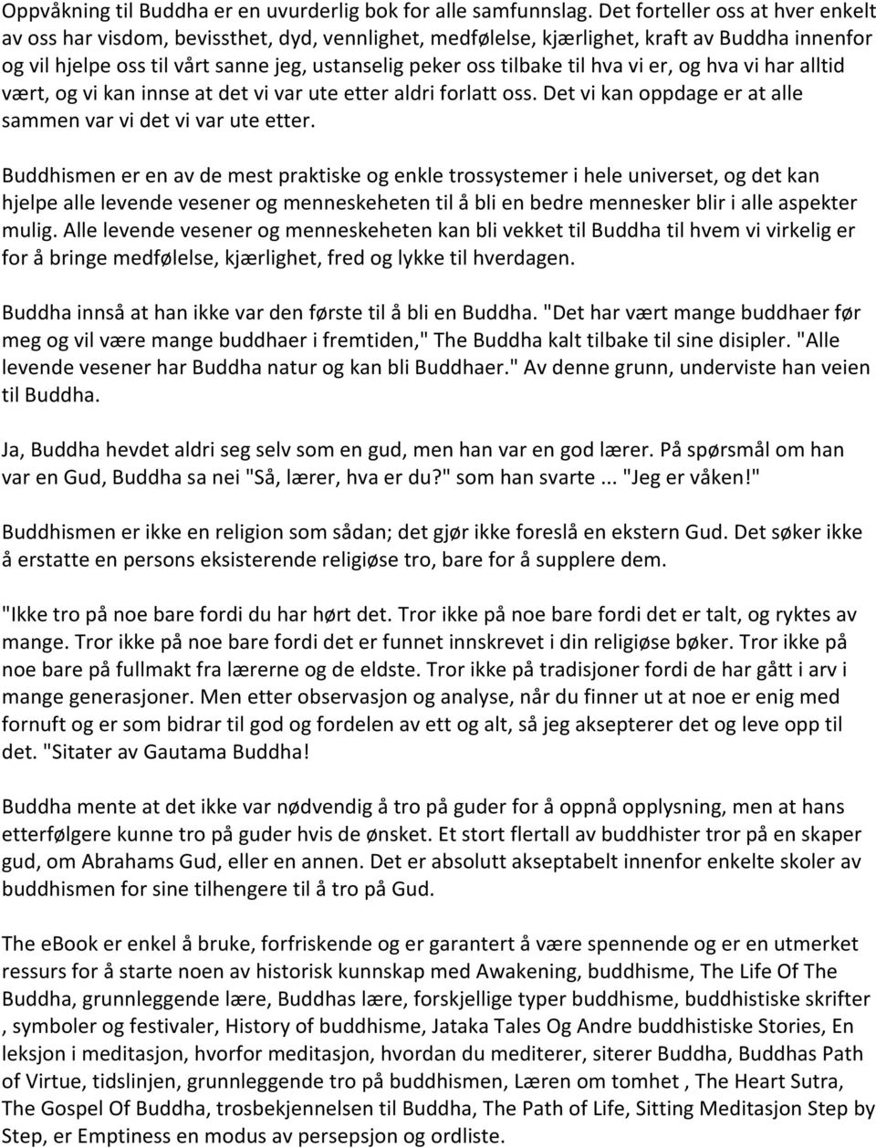 til hva vi er, og hva vi har alltid vært, og vi kan innse at det vi var ute etter aldri forlatt oss. Det vi kan oppdage er at alle sammen var vi det vi var ute etter.