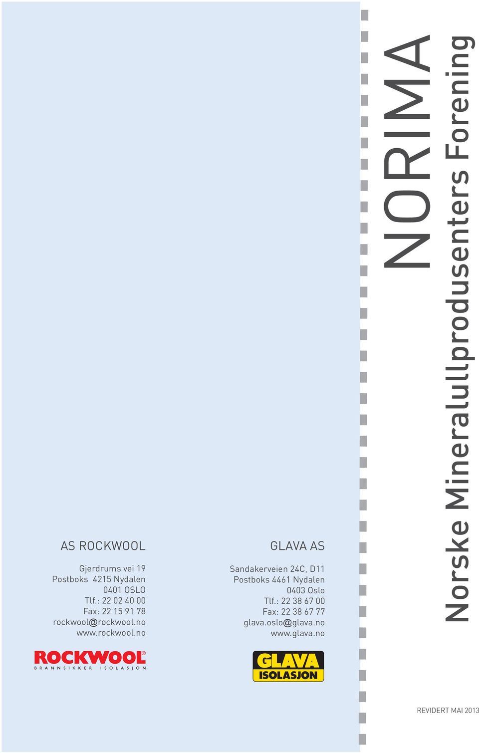 rockwool.no www.rockwool.no Glava AS Sandakerveien 24C, D11 Postboks 4461 Nydalen 0403 Oslo Tlf.