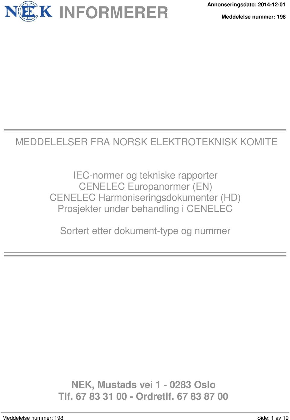 Harmoniseringsdokumenter (HD) Prosjekter under behandling i CENELEC Sortert etter dokument-type