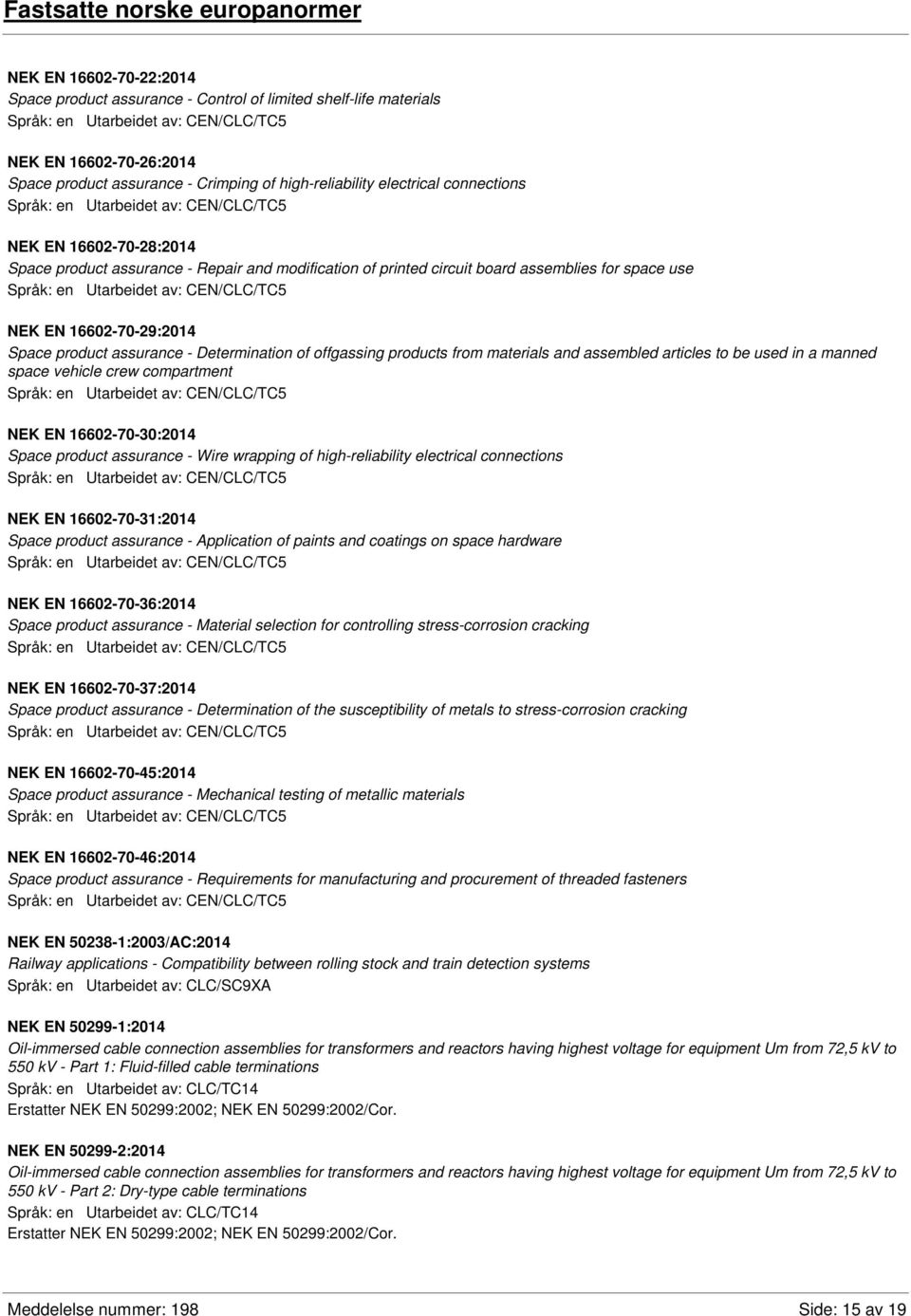 Determination of offgassing products from materials and assembled articles to be used in a manned space vehicle crew compartment NEK EN 16602-70-30:2014 Space product assurance - Wire wrapping of