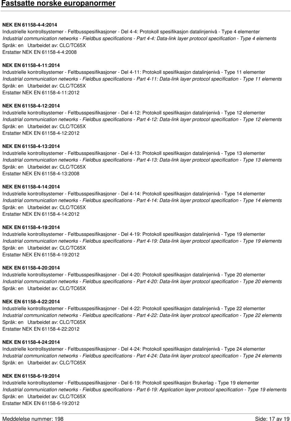 Feltbusspesifikasjoner - Del 4-11: Protokoll spesifikasjon datalinjenivå - Type 11 elementer Industrial communication networks - Fieldbus specifications - Part 4-11: Data-link layer protocol