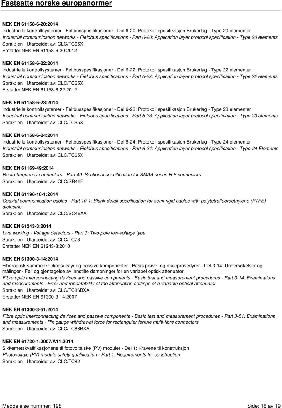 Feltbusspesifikasjoner - Del 6-22: Protokoll spesifikasjon Brukerlag - Type 22 elementer Industrial communication networks - Fieldbus specifications - Part 6-22: Application layer protocol